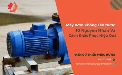 Máy Bơm Không Lên Nước: 10 Nguyên Nhân Và Cách Tự Khắc Phục Hiệu Quả