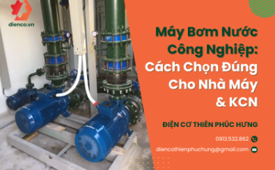 Máy Bơm Nước Công Nghiệp: Cách Chọn Đúng Cho Nhà Máy & KCN