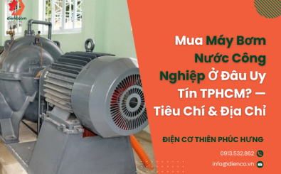 Mua Máy Bơm Nước Công Nghiệp Ở Đâu Uy Tín TPHCM? — Tiêu Chí & Địa Chỉ