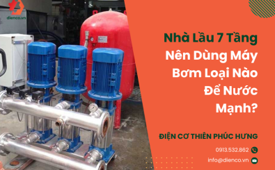 Nhà 7 Lầu Nên Dùng Máy Bơm Loại Nào Để Nước Mạnh?