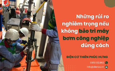 Những rủi ro nghiêm trọng nếu không bảo trì máy bơm công nghiệp đúng cách