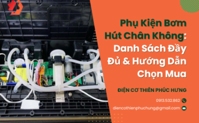 Phụ Kiện Bơm Hút Chân Không: Danh Sách Đầy Đủ & Hướng Dẫn Chọn Mua