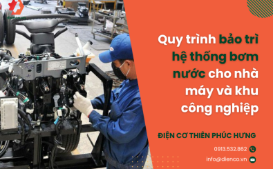 Quy trình bảo trì hệ thống bơm nước cho nhà máy và khu công nghiệp