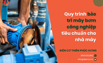 Quy trình bảo trì máy bơm công nghiệp tiêu chuẩn cho nhà máy
