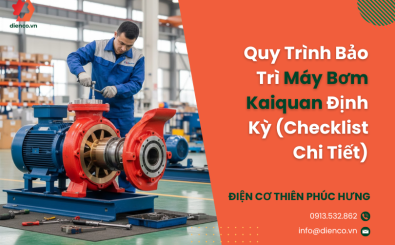 Quy Trình Bảo Trì Máy Bơm Kaiquan Định Kỳ (Checklist Chi Tiết)
