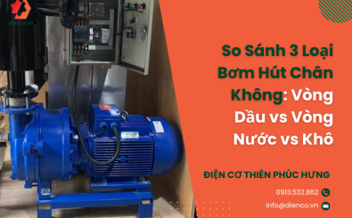 So Sánh 3 Loại Bơm Hút Chân Không: Vòng Dầu vs Vòng Nước vs Khô