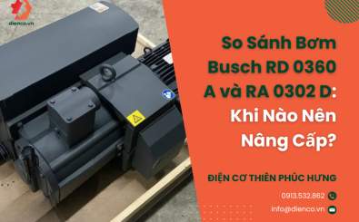 So Sánh Bơm Busch RD 0360 A và RA 0302 D: Khi Nào Nên Nâng Cấp?