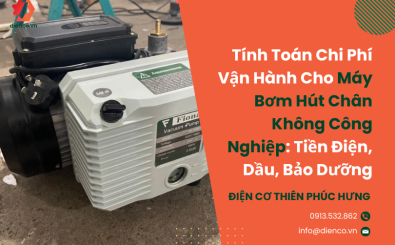 Tính Toán Chi Phí Vận Hành Cho Máy Bơm Hút Chân Không Công Nghiệp: Tiền Điện, Dầu, Bảo Dưỡng