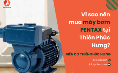 Vì sao nên mua máy bơm PENTAX tại Thiên Phúc Hưng?