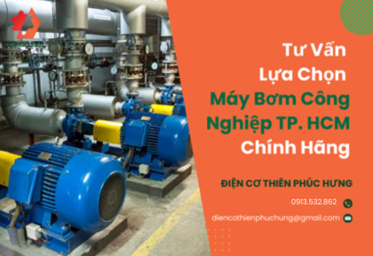 Tư Vấn Lựa Chọn Máy Bơm Công Nghiệp TPHCM Chính Hãng Tư Vấn Lựa Chọn Máy Bơm Công Nghiệp TPHCM Chính Hãng