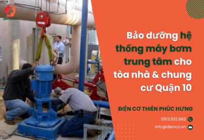 Bảo dưỡng hệ thống máy bơm trung tâm cho tòa nhà & chung cư Quận 10