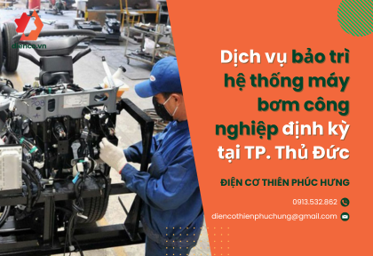 Dịch vụ bảo trì hệ thống máy bơm công nghiệp định kỳ tại TP. Thủ Đức