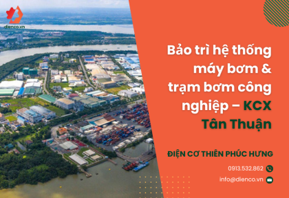 Bảo trì hệ thống máy bơm & trạm bơm công nghiệp – KCX Tân Thuận