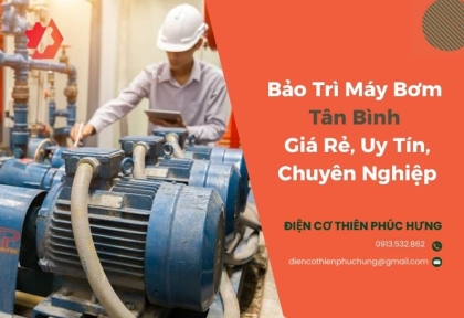 Bảo Trì Máy Bơm Tân Bình Giá Rẻ, Uy Tín, Chuyên Nghiệp