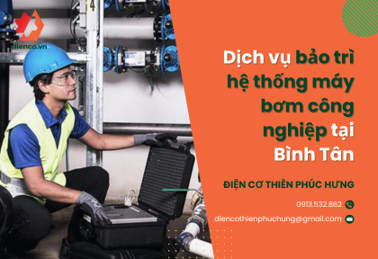 Dịch vụ bảo trì hệ thống máy bơm công nghiệp tại Bình Tân