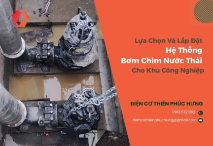 Lựa Chọn Và Lắp Đặt Hệ Thống Bơm Chìm Nước Thải Cho Khu Công Nghiệp