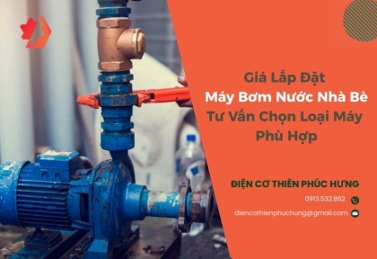 Giá Lắp Đặt Máy Bơm Nước Nhà Bè - Tư Vấn Chọn Loại Máy Phù Hợp