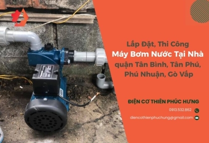 Lắp Đặt, Thi Công Máy Bơm Nước Tại Nhà quận Tân Bình, Tân Phú, Phú Nhuận, Gò Vấp
