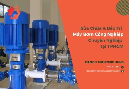 Sửa Chữa & Bảo Trì Máy Bơm Công Nghiệp Chuyên Nghiệp tại TPHCM