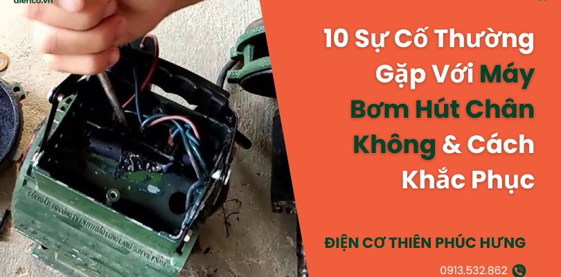 10 Sự Cố Thường Gặp Với Máy Bơm Hút Chân Không & Cách Khắc Phục