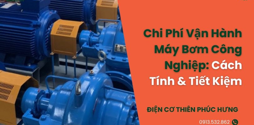 Chi Phí Vận Hành Máy Bơm Công Nghiệp: Cách Tính & Tiết Kiệm
