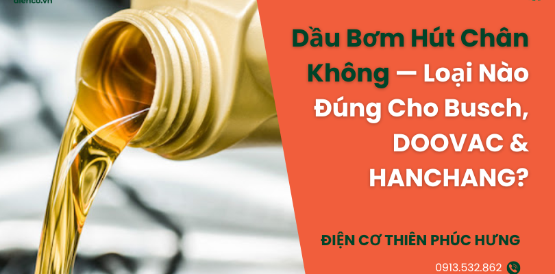 Dầu Bơm Hút Chân Không — Loại Nào Đúng Cho Busch, DOOVAC & HANCHANG?
