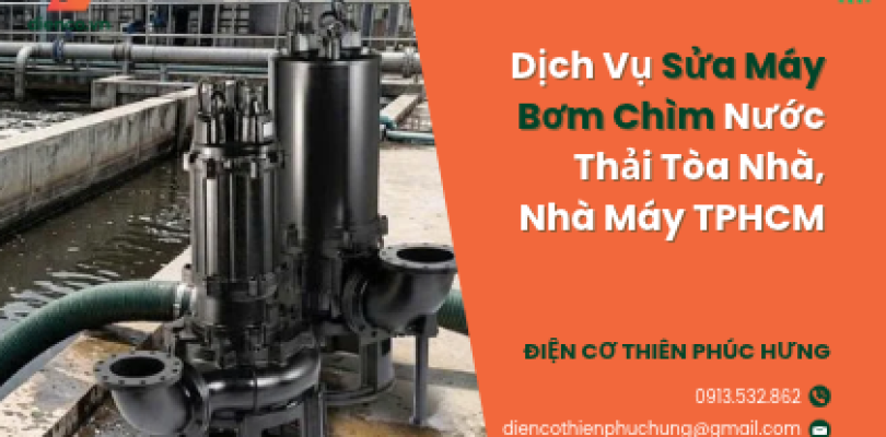 Dịch Vụ Sửa Máy Bơm Chìm Nước Thải Tòa Nhà, Nhà Máy TPHCM