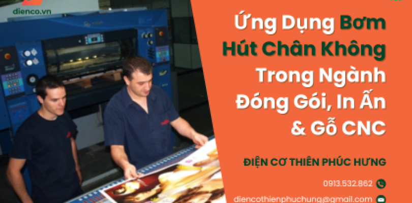 Ứng Dụng Bơm Hút Chân Không Trong Ngành Đóng Gói, In Ấn & Gỗ CNC