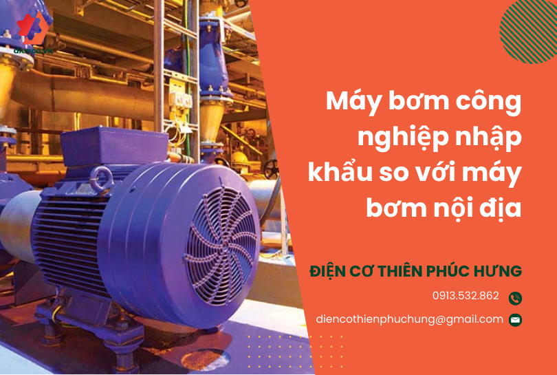 Ưu và nhược điểm của máy bơm công nghiệp nhập khẩu so với sản xuất trong nước