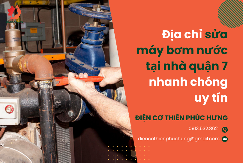 Địa chỉ sửa máy bơm nước tại nhà quận 7 nhanh chóng, uy tín