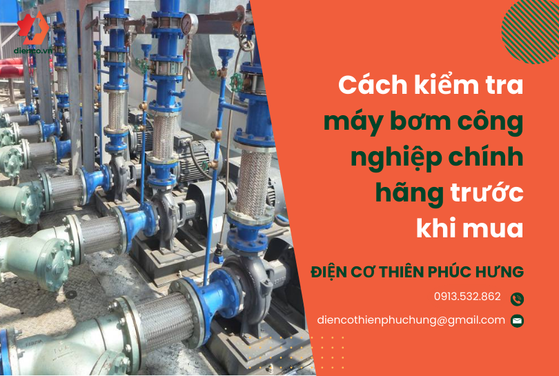 Cách kiểm tra máy bơm công nghiệp chính hãng trước khi mua