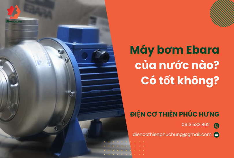 Máy bơm Ebara của nước nào? Có tốt không?