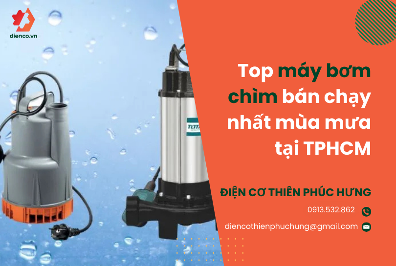 TOP máy bơm chìm bán chạy nhất mùa mưa tại TPHCM
