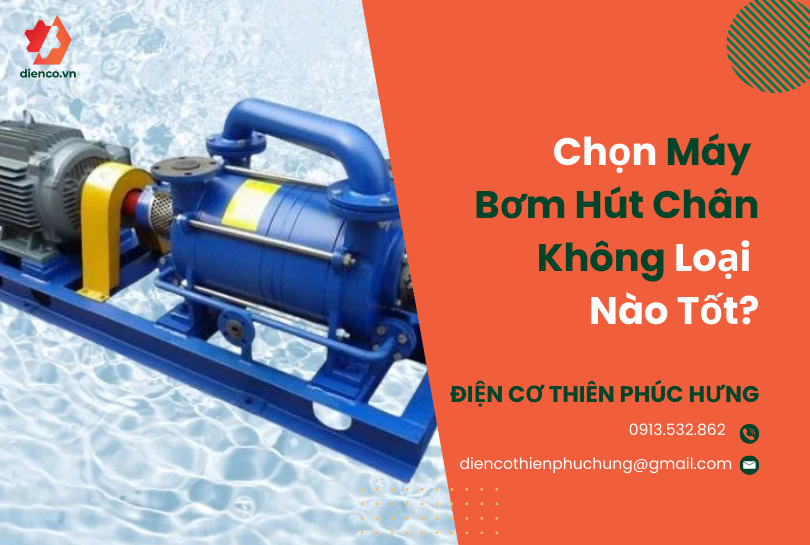 Chọn máy bơm hút chân không loại nào tốt?