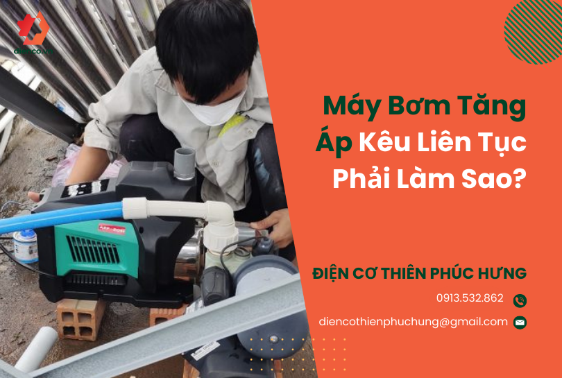 Máy bơm tăng áp kêu liên tục phải làm sao? Cách khắc phục
