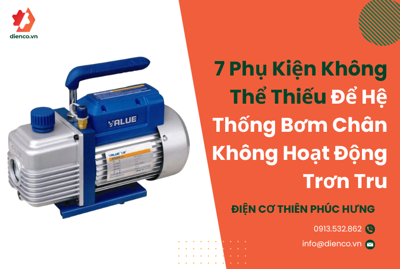 7 Phụ Kiện Không Thể Thiếu Để Hệ Thống Bơm Chân Không Hoạt Động Trơn Tru