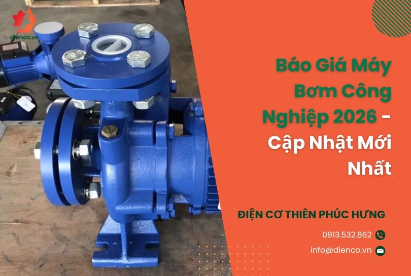 Báo Giá Máy Bơm Công Nghiệp 2026 - Cập Nhật Mới Nhất