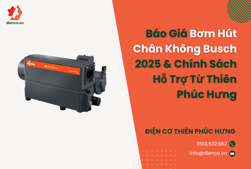 Báo Giá Bơm Hút Chân Không Busch 2025 & Chính Sách Hỗ Trợ Từ Thiên Phúc Hưng