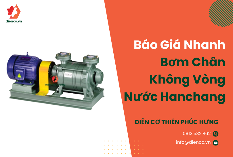 Báo Giá Nhanh Bơm Chân Không Vòng Nước Hanchang