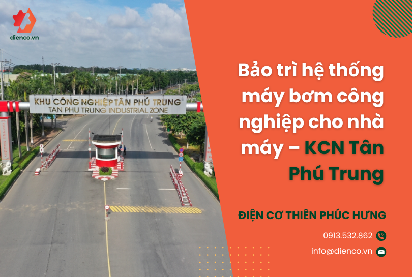 Bảo trì hệ thống máy bơm công nghiệp cho nhà máy – KCN Tân Phú Trung
