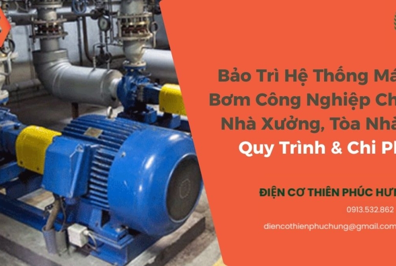 Bảo Trì Hệ Thống Máy Bơm Công Nghiệp Cho Nhà Xưởng, Tòa Nhà: Quy Trình & Chi Phí