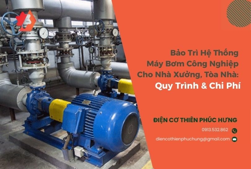 Bảo Trì Hệ Thống Máy Bơm Công Nghiệp Cho Nhà Xưởng, Tòa Nhà: Quy Trình & Chi Phí