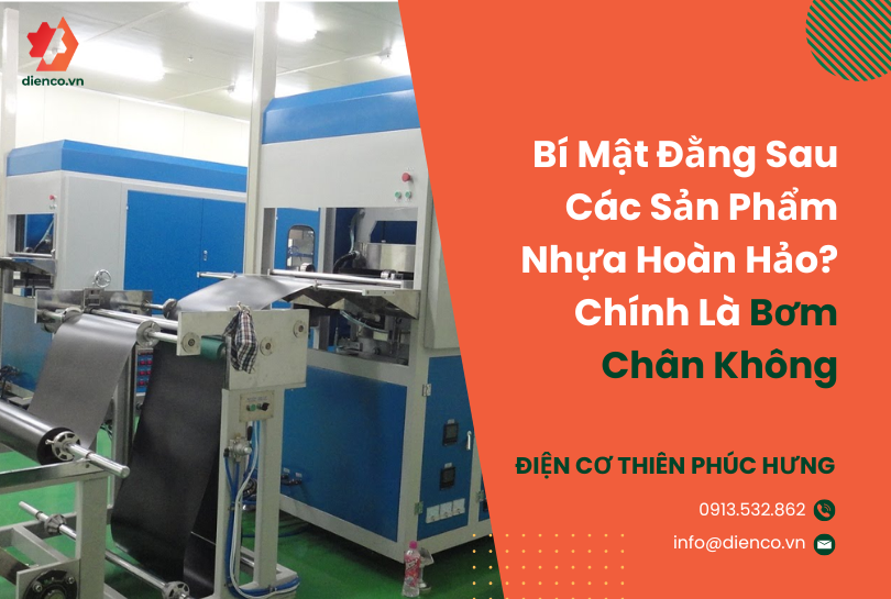 Bí Mật Đằng Sau Các Sản Phẩm Nhựa Hoàn Hảo? Chính Là Bơm Chân Không