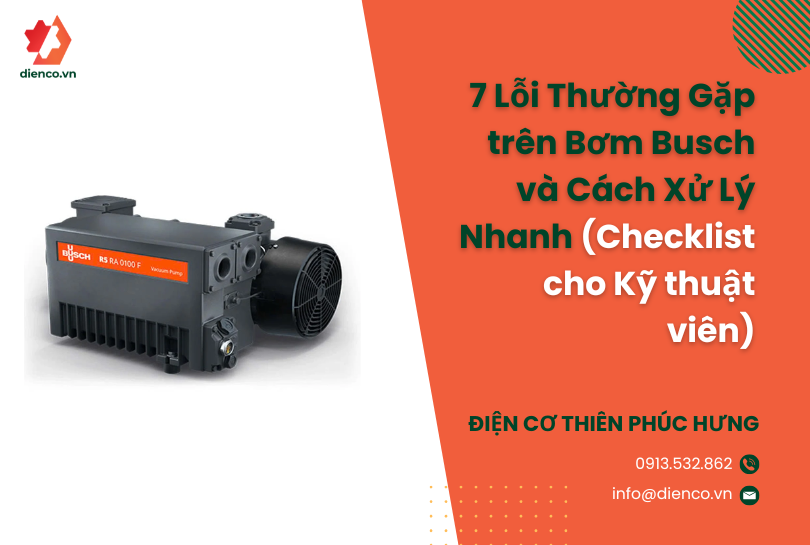 7 Lỗi Thường Gặp trên Bơm Busch và Cách Xử Lý Nhanh (Checklist cho Kỹ thuật viên)