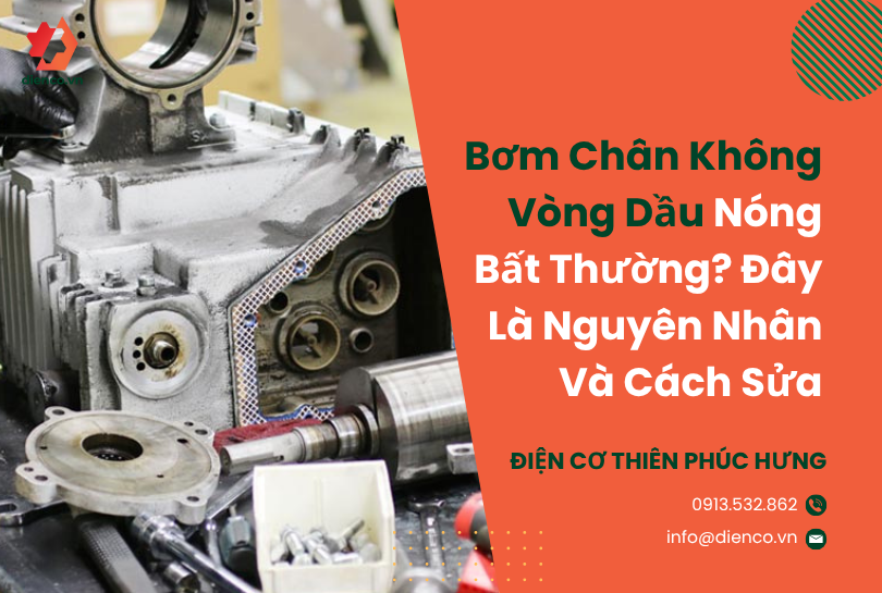 Bơm Chân Không Vòng Dầu Nóng Bất Thường? Đây Là Nguyên Nhân Và Cách Sửa