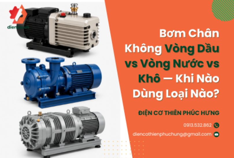 Bơm Chân Không Vòng Dầu vs Vòng Nước vs Khô — Khi Nào Dùng Loại Nào?