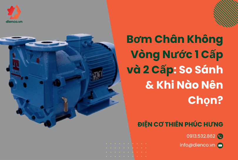 Bơm Chân Không Vòng Nước 1 Cấp và 2 Cấp: So Sánh & Khi Nào Nên Chọn?
