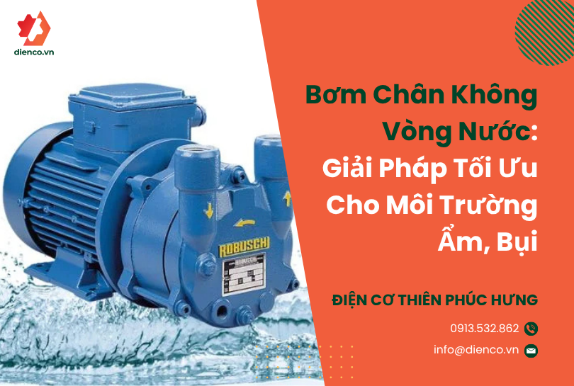 Bơm Chân Không Vòng Nước: Giải Pháp Tối Ưu Cho Môi Trường Ẩm, Bụi