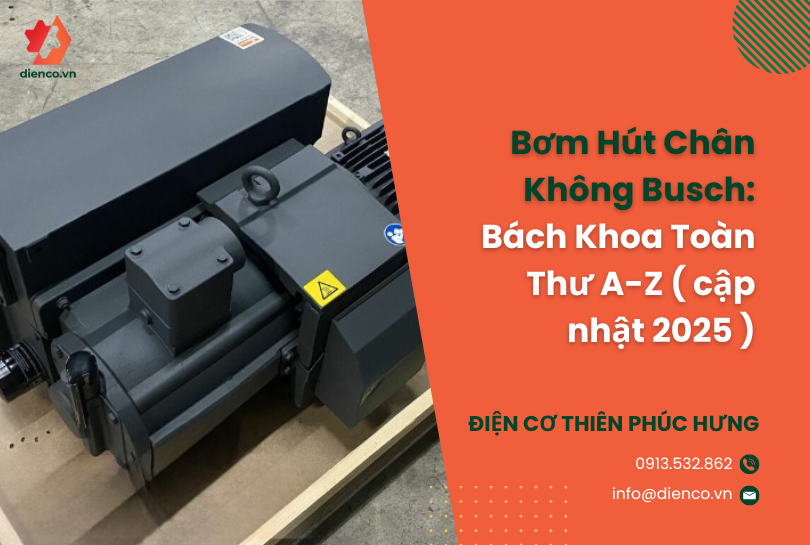Bơm Hút Chân Không Busch: Bách Khoa Toàn Thư A-Z ( cập nhật 2025 )