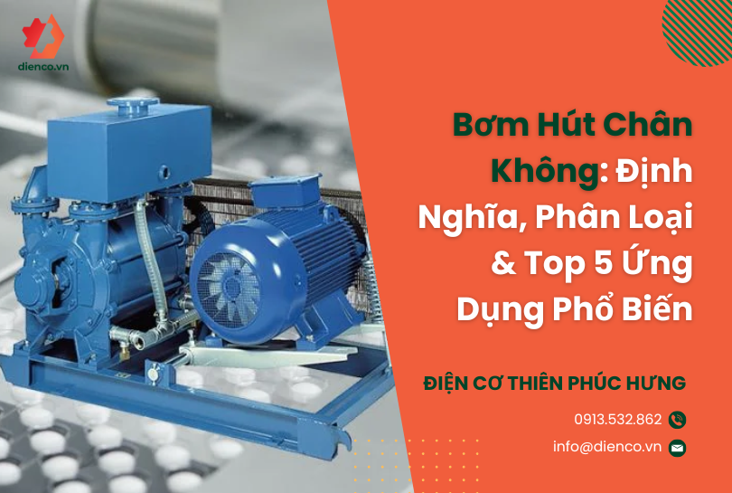 Bơm Hút Chân Không: Định Nghĩa, Phân Loại & Top 5 Ứng Dụng Phổ Biến